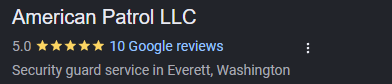 American Patrol LLC on Google: 5.0 stars, 10 Google reviews, security guard service in Everett, Washington